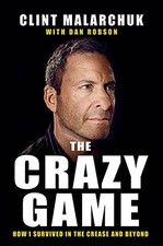 THE CRAZY GAME: HOW I SURVIVED IN THE CREASE AND BEYOND By Clint Malarchuk & Dan
