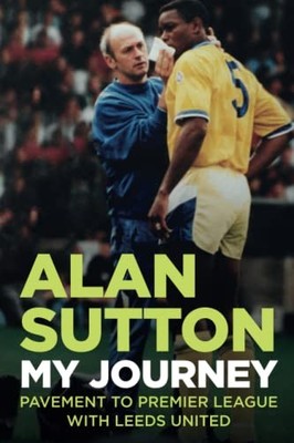Alan Sutton. My Journey from Pavement ..., Sutton, Alan