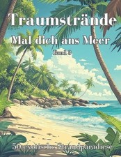 Traumstrnde - Mal dich ans Meer: 50 exotische Strandparadiese f?r deine kreative