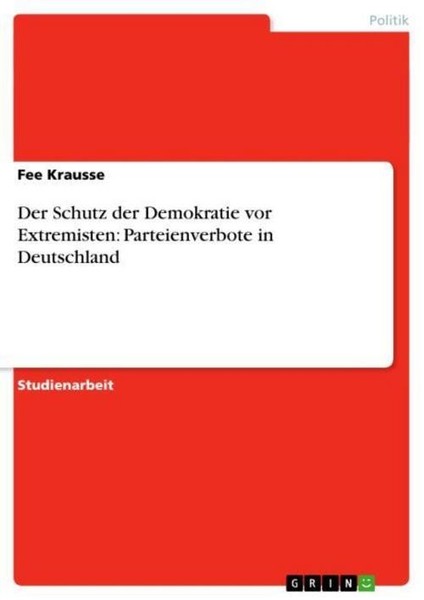 Der Schutz Der Demokratie Vor Extremisten: Parteienverbote In Deutschland Fee Kr-image