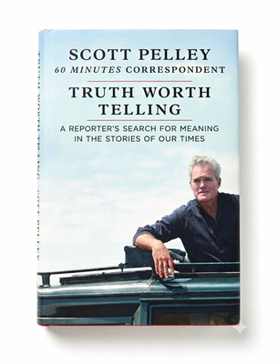 Scott Pelley Truth Worth Telling Hardcover w/ Dust Jacket Journalism