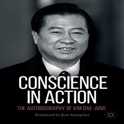 Conscience in Action The Autobiography of Kim Dae-jung Springer N