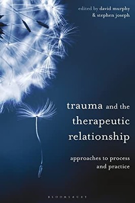 Trauma and the Therapeutic Relationship: Approaches to Process a