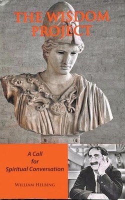 THE WISDOM PROJECT A Call for Spiritual Conversation by William Helbing Paperbac