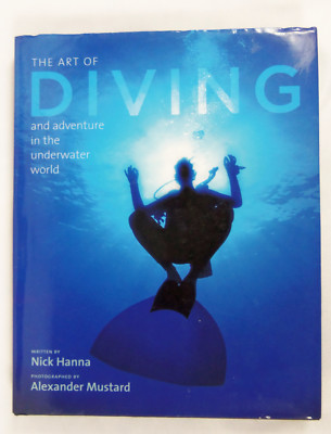The Art of Diving Adventure in the Underwater World by Nick Hanna 2007 HC EUC
