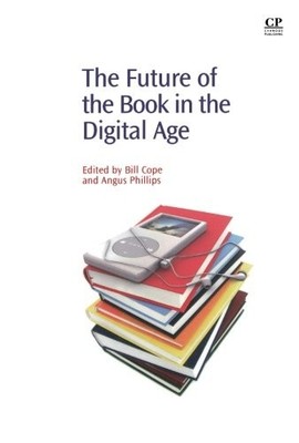 THE FUTURE OF THE BOOK IN THE DIGITAL AGE (INFORMATION By Bill Cope & NEW
