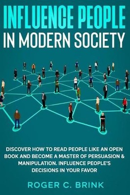 Influence People in Modern Society: Discover How to Read People Like an Open Boo