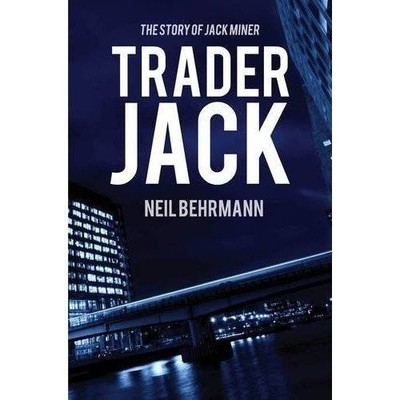 Trader Jack- The Story of Jack Miner:..., Neil Behrmann