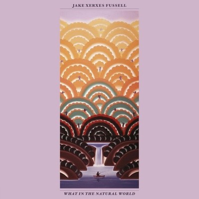 Fussell,Jake Xerxes / What in the Natural World