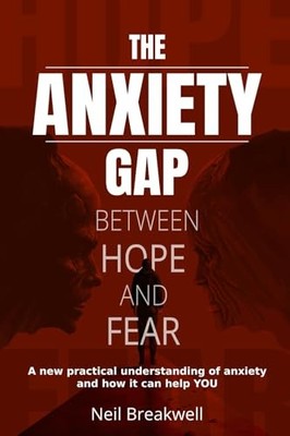 The Anxiety Gap Between Hope and Fear: A New Practical  -  NEW Neil Breakwell 20