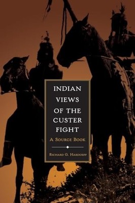 Indian Views of the Custer Fight Richard G. Hardorff New Book 97