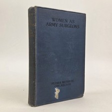 Flora Murray / WOMEN AS ARMY SURGEONS BEING THE HISTORY OF THE WOMEN'S 1st ed