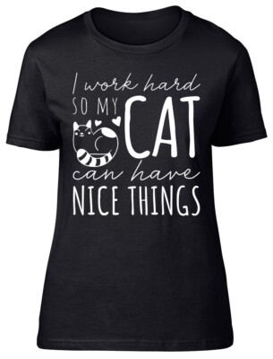 I Work Hard so my Cat Can have Nice Things tailliertes Damen Frauen T-Shirt