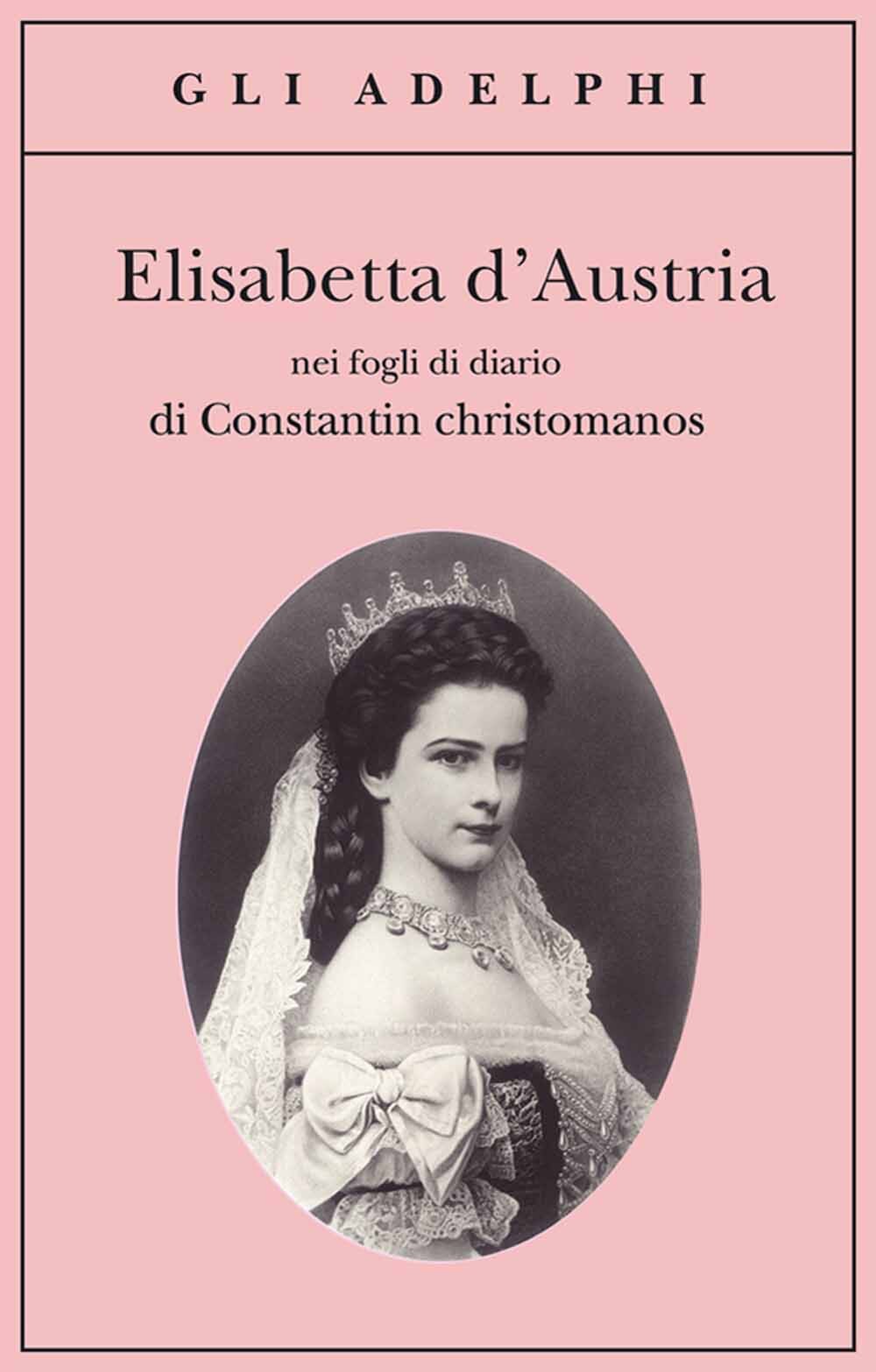 Libri Constantin Christomanos - Elisabetta D'austria Nei Fogli Di Diario Di Cons