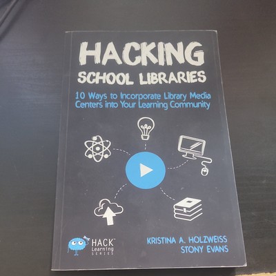 Hack Learning Ser.: Hacking School Libraries : 10 Ways to Incorporate Library...