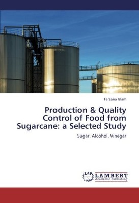 PRODUCTION & QUALITY CONTROL OF FOOD FROM SUGARCANE: A By Farzana Islam **NEW**