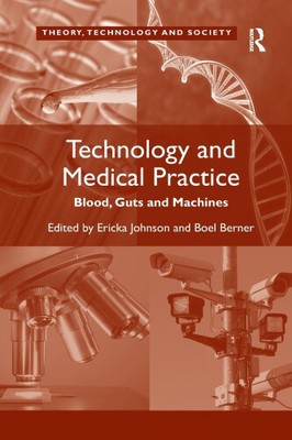 Technology and Medical Practice: Blood, Guts and Machines (Theory, Technology