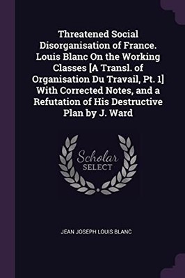 Blanc - Threatened Social Disorganisation of France. Louis  On the Wo - T9000z