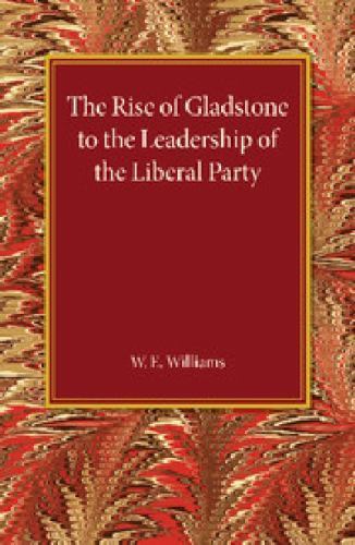 Rise of Gladstone to the Leadership of the Liberal Party : 1859 To 1868 ...
