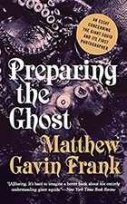 Preparing the Ghost : An Essay Concerning the Giant Squid and Its