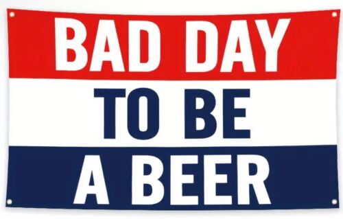 Bad Day To Be A Beer Flag Banner 3X5 Alcohol Bar Man Cave Garage Busch Bud Coors