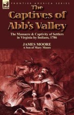 The Captives of Abb's Valley: the Massacr- 1782820418, MR James Moore, paperback