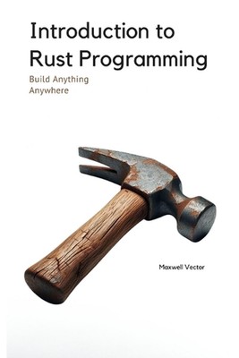 Introduction to Rust Programming: A Comprehensive Introduction with Full Rust Co