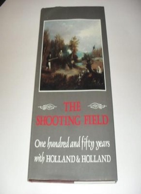 The Shooting Field: One Hundred and Fifty Years with Holland & H