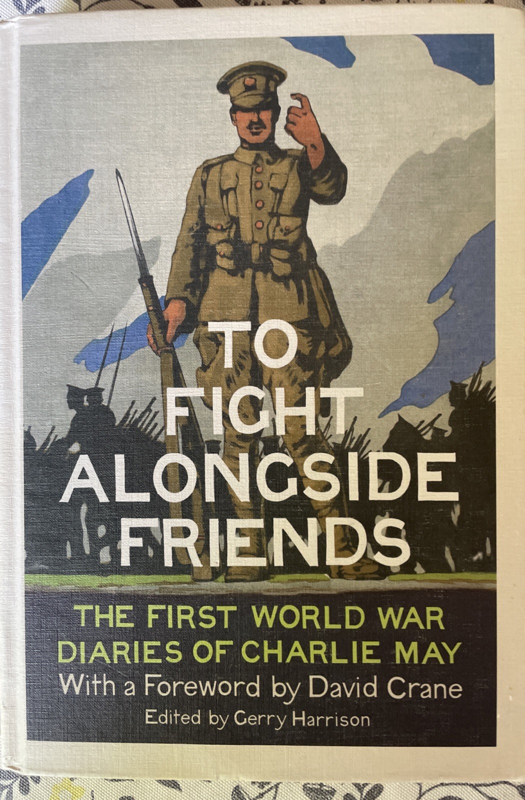 To Fight Alongside Friends: The First World War Diaries of Charlie May