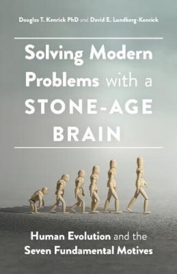 Moderne Probleme mit einem steinzeitlichen Gehirn lösen: Die menschliche Evolution und die sieben