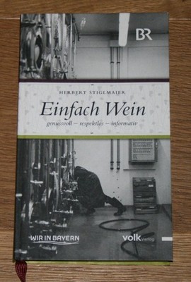 Einfach Wein. Genussvoll, respektlos, informativ. Stiglmaier, Herbert.