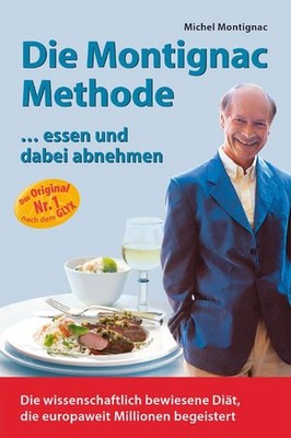 Die Montignac-Methode: ..essen und dabei abnehmen. Die wissenschaftlich bewiesen
