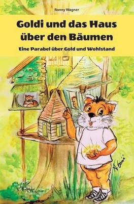 Goldi und das Haus ber den Bumen - Eine Parabel ber Gold und Wohlstand by Ronny