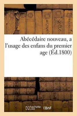 SANS AUTEUR - Abcdaire nouveau a l'usage des enfans du premier age  - X555z