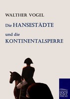 Walther Vogel | Die HansestäDte Und Die Kontinentalsperre | Taschenbuch (2010)