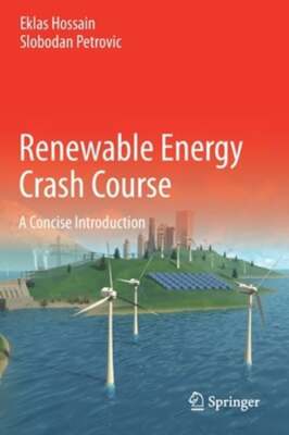 Renewable Energy Crash Course: A Concise Introduction by Eklas Hossain: New