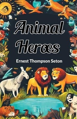 Ernest Thompson Seton Animal Heroes (Edition2024) (Taschenbuch) (US IMPORT)