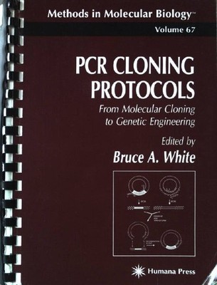 PCR Cloning Protocols: From Molecular Cloning to Genetic Engineering (Methods in