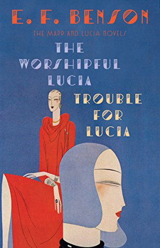 The Worshipful Lucia & Trouble for Lucia: The Mapp & Lucia... - Benson, E. F.
