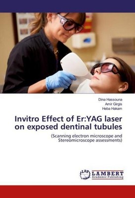 Invitro Effect of Er:YAG laser on exposed dentinal tubules Amir Girgis