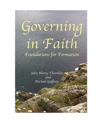 Governing in Faith: Foundations for Formation, John Henry Thornber, Michael Gaff