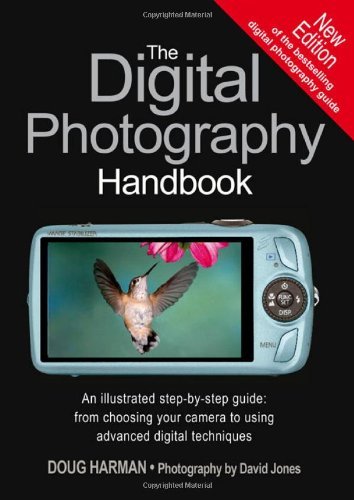 The Digital Photography Handbook: An illustrated step-by-step guide from choosi