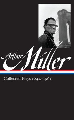 Arthur Miller: Collected Plays Vol. 1 1944-1961 (LOA #163) (Library of America A