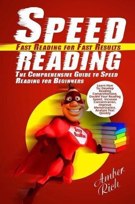 Speed Reading: Fast Reading for Fast Results: The Comprehensive Guide to Speed R