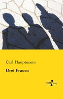 Carl Hauptmann | Drei Frauen | Taschenbuch | Deutsch (2019) | 56 S.