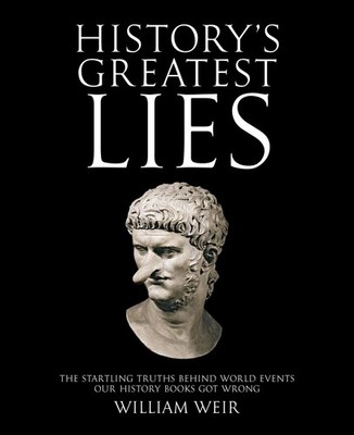 History's Greatest Lies: The Startling Truths Behind World Events our Histor...