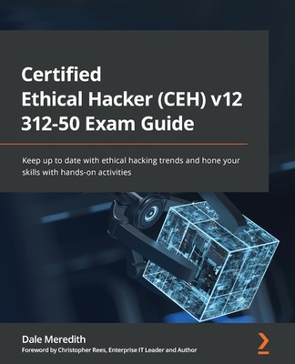 Certified Ethical Hacker (CEH) v12 312-50 Exam Guide: Keep up to date with e...