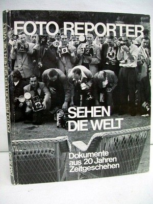 Foto Reporter.  Sehen die Welt. Dokumente aus 20 Jahren Zeitgeschehen. Ver.: