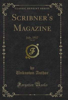 Scribner's Magazine, Vol. 62: July, 1917 (Classic Reprint)