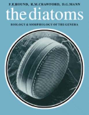 Diatoms: Biology and Morphology of the Genera by F E Round: New